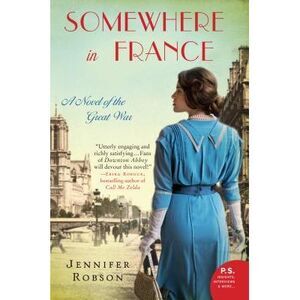 Somewhere in France: A Novel of the Great War -- Jennifer Robson